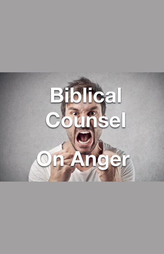 Front cover_Biblical Counsel on Anger