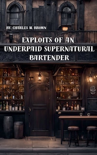Front cover_Exploits of an Underpaid Supernatural Bartender