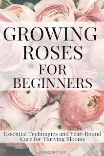 Couverture_Growing Roses For Beginners