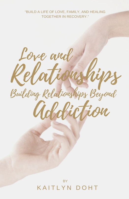 Front cover_Love and Relationships Building Relationships Beyond Addiction