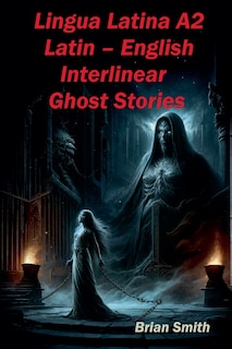 Couverture_Lingua Latina A2 Latin - English Interlinear Ghost Stories
