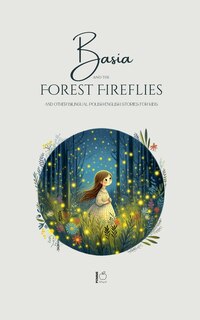 Couverture_Basia and the Forest Fireflies And Other Bilingual Polish-English Stories for Kids