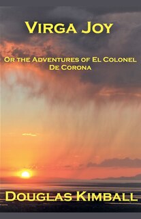 Front cover_Virga Joy (or the Adventures of El Colonel De Corona)