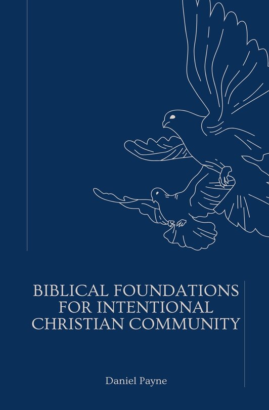 Front cover_Biblical Foundations for Intentional Christian Community