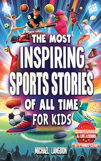 Front cover_The Most Inspiring Sports Stories Of All Time For Kids!