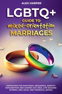 Front cover_Comprehensive LGBTQ+ Guide to Navigating Mixed-Orientation Marriage