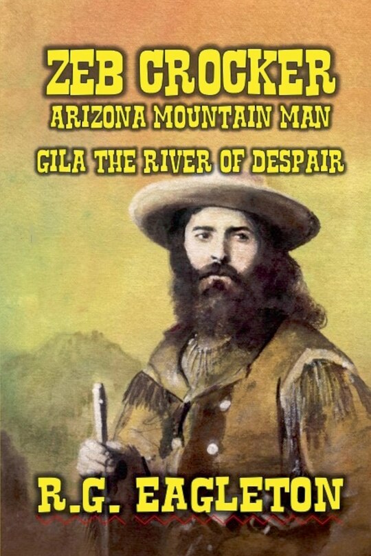 Couverture_Zeb Crocker - Arizona Mountain Man - Gila - The River of Despair