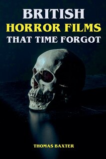 Front cover_British Horror Films That Time Forgot