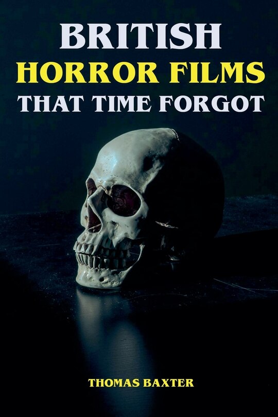 Front cover_British Horror Films That Time Forgot