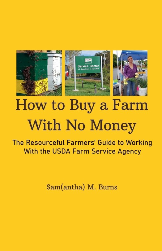 Front cover_How to Buy a Farm With No Money; The Resourceful Farmers' Guide to Working With the USDA's Farm Service Agency