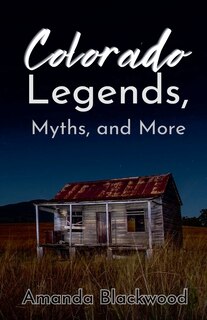 Front cover_Colorado Legends, Myths, and More