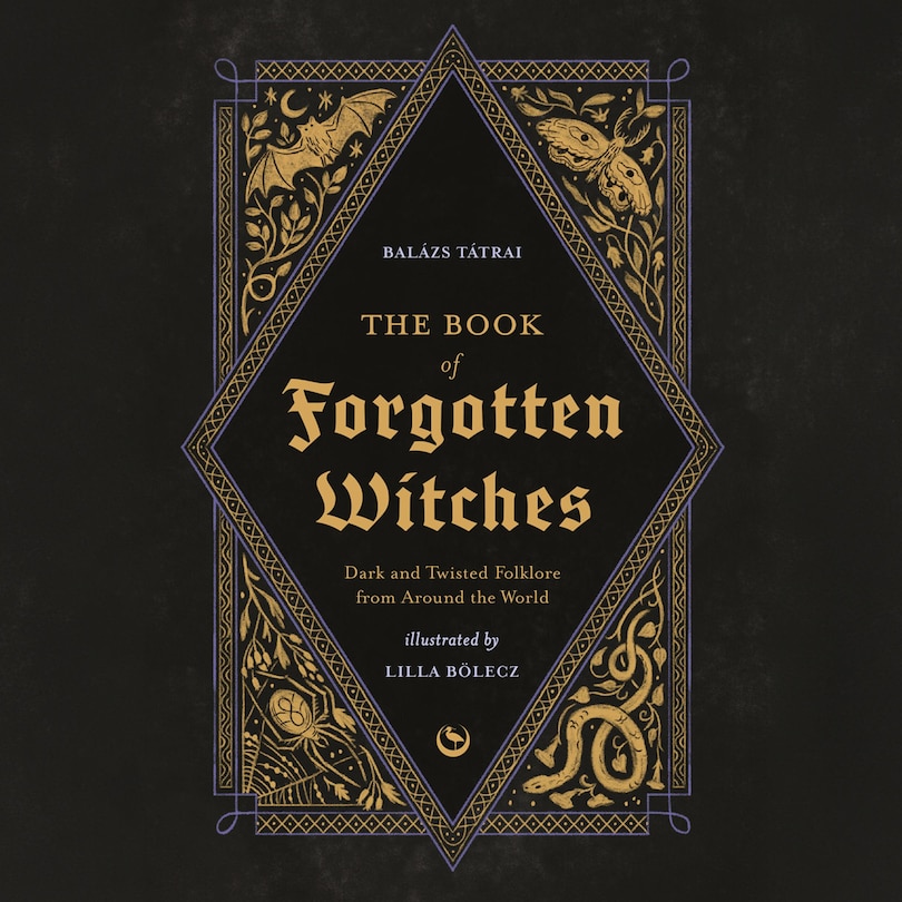 The Book of Forgotten Witches: Dark & Twisted Folklore Stories from Around the World