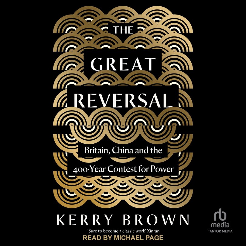 The Great Reversal: Britain, China and the 400-Year Contest for Power