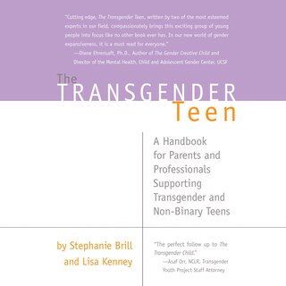 The Transgender Teen: A Handbook for Parents and Professionals Supporting Transgender and Non-Binary Teens