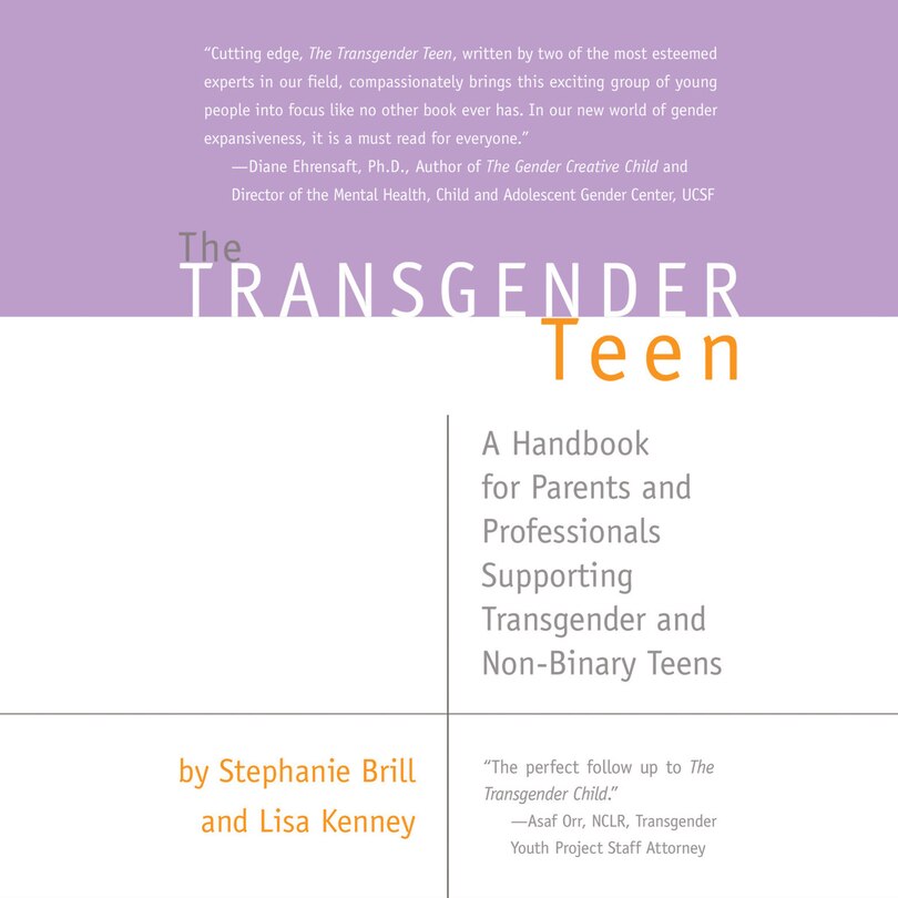 The Transgender Teen: A Handbook for Parents and Professionals Supporting Transgender and Non-Binary Teens
