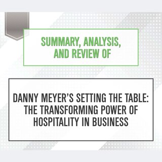 Front cover_Summary, Analysis, and Review of Danny Meyer's Setting the Table: The Transforming Power of Hospitality in Business