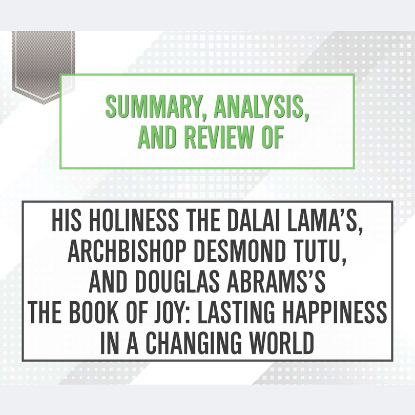 Front cover_Summary, Analysis, and Review of His Holiness the Dalai Lama's, Archbishop Desmond Tutu, and Douglas Abrams's The Book of Joy: Lasting Happiness in a Changing World