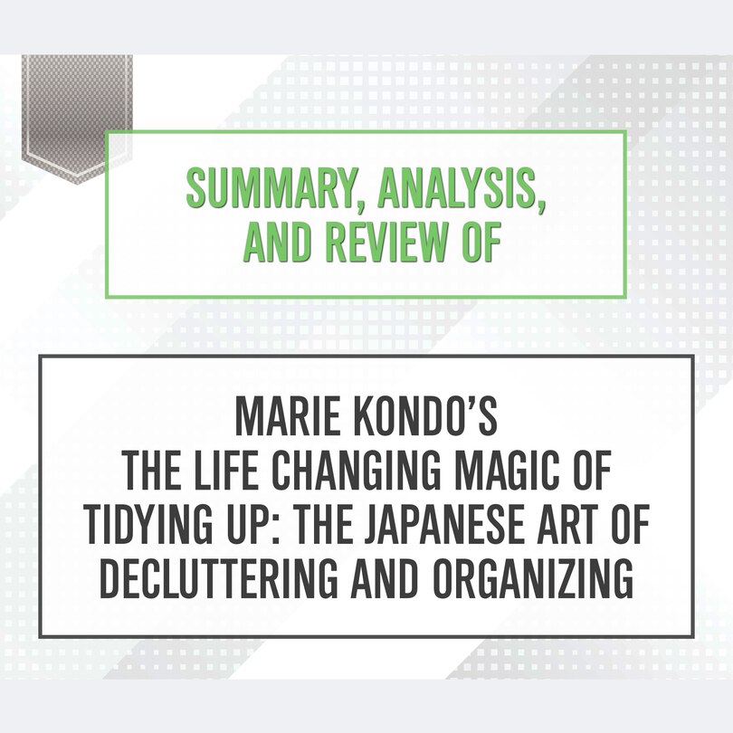 Front cover_Summary, Analysis, and Review of Marie Kondo’s The Life Changing Magic of Tidying Up: The Japanese Art of Decluttering and Organizing