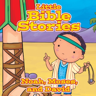 Front cover_Little Bible Stories: Noah, Moses, and David