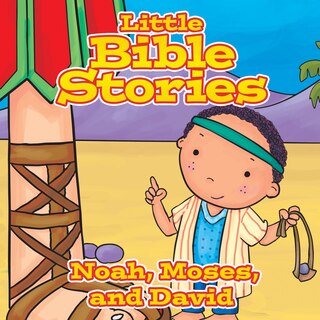 Front cover_Little Bible Stories: Noah, Moses, and David