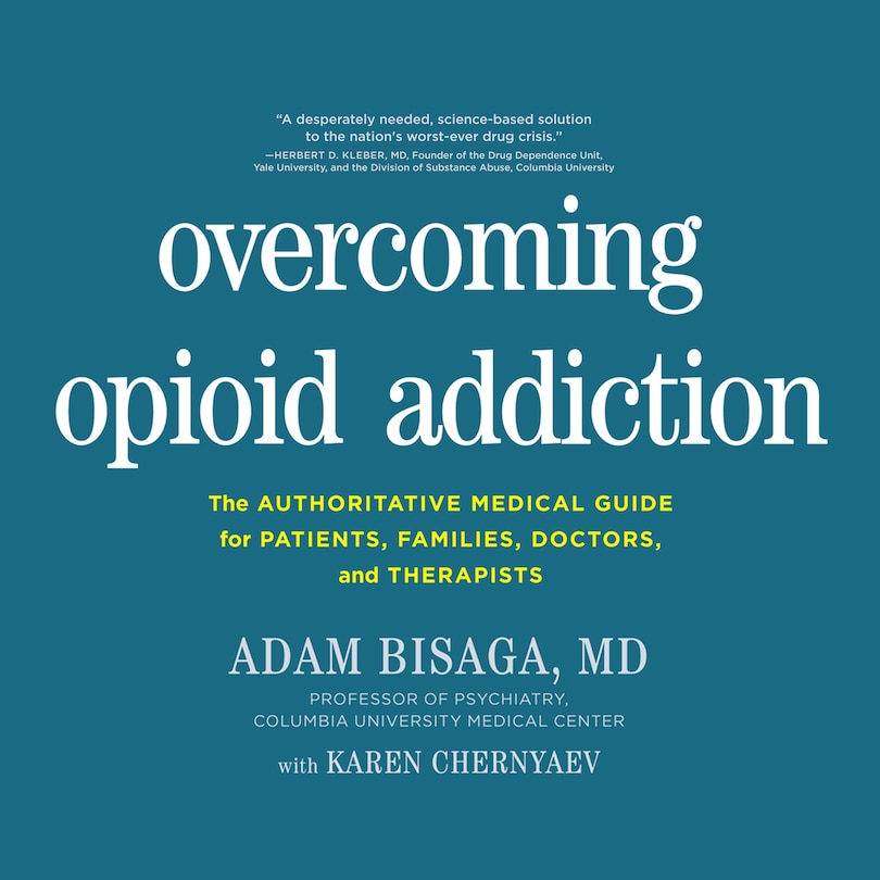 Overcoming Opioid Addiction: The Authoritative Medical Guide for Patients, Families, Doctors, and Therapists