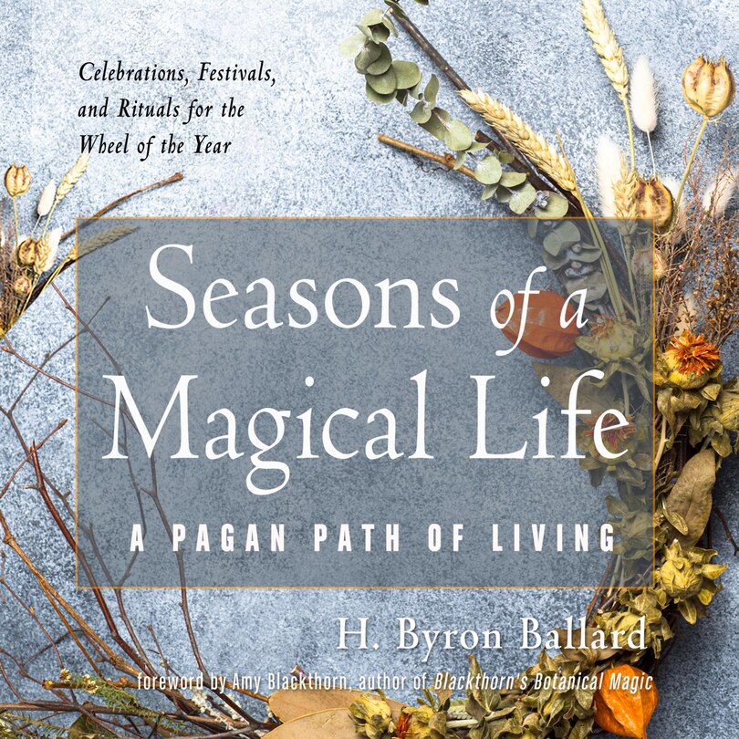 Seasons of a Magical Life: A Pagan Path of Living