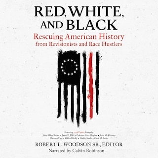 Red, White, and Black: Rescuing American History from Revisionists and Race Hustlers