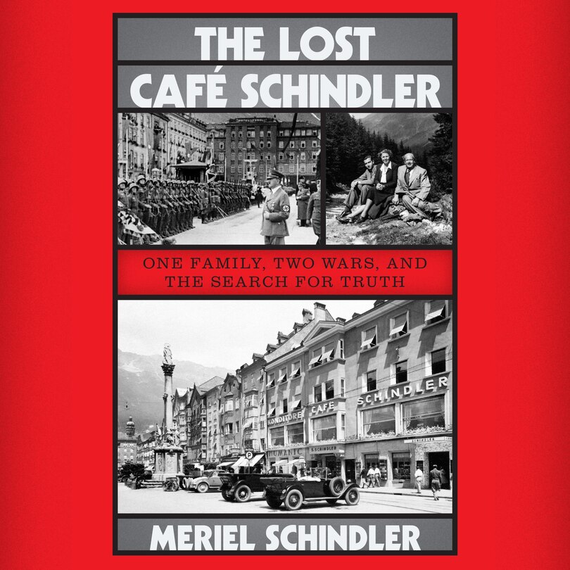 The Lost Café Schindler: One Family, Two Wars, and the Search for Truth