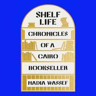 Shelf Life: Chronicles of a Cairo Bookseller