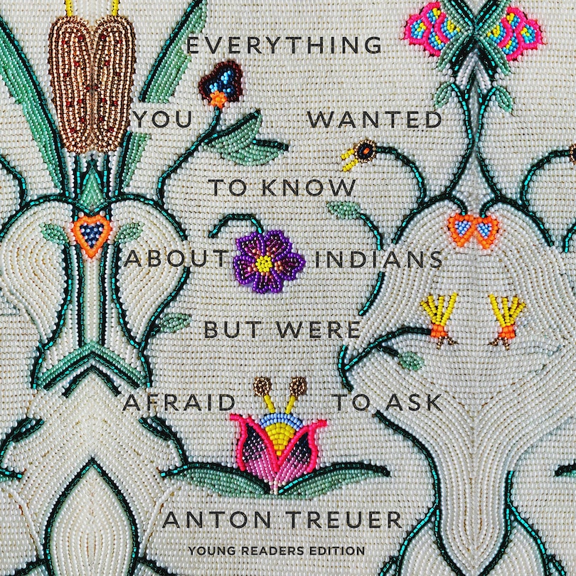 Everything You Wanted to Know About Indians but Were Afraid to Ask: Young Readers Edition