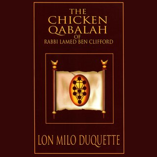 The Chicken Qabalah of Rabbi Lamed Ben Clifford: Dilettante's Guide to What You Do and Do Not Need to Know to Become a Qabalist