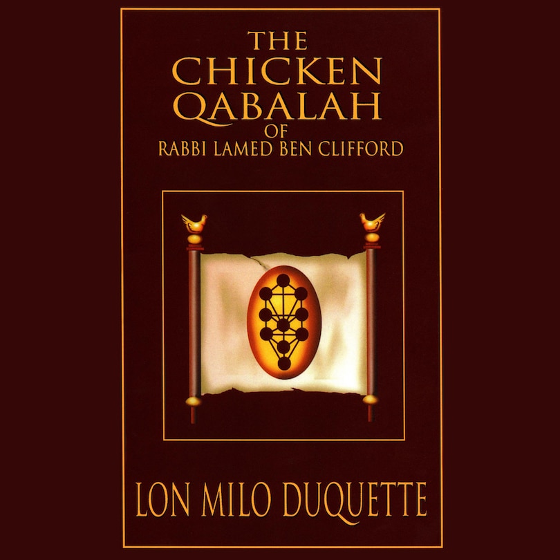 The Chicken Qabalah of Rabbi Lamed Ben Clifford: Dilettante's Guide to What You Do and Do Not Need to Know to Become a Qabalist