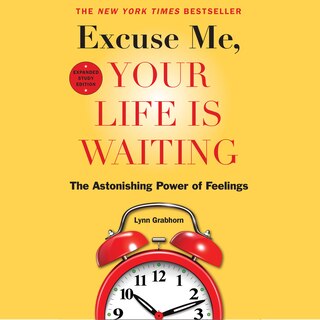 Excuse Me, Your Life Is Waiting, Expanded Study Edition: The Astonishing Power of Feelings