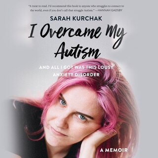 Couverture_I Overcame My Autism and All I Got Was This Lousy Anxiety Disorder