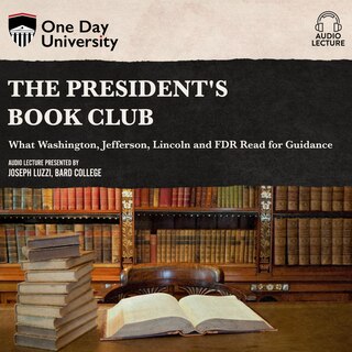 The President's Book Club: What Washington, Jefferson, Lincoln and FDR Read for Guidance