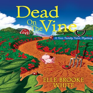 Dead on the Vine: A Finn Family Farm Mystery