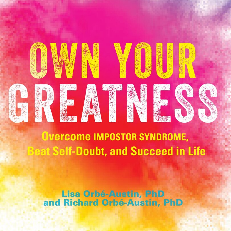 Own Your Greatness: Overcome Impostor Syndrome, Beat Self-Doubt, and Succeed in Life
