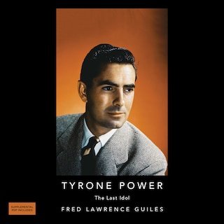 Tyrone Powers: The Last Idol: Fred Lawrence Guiles Hollywood Collection