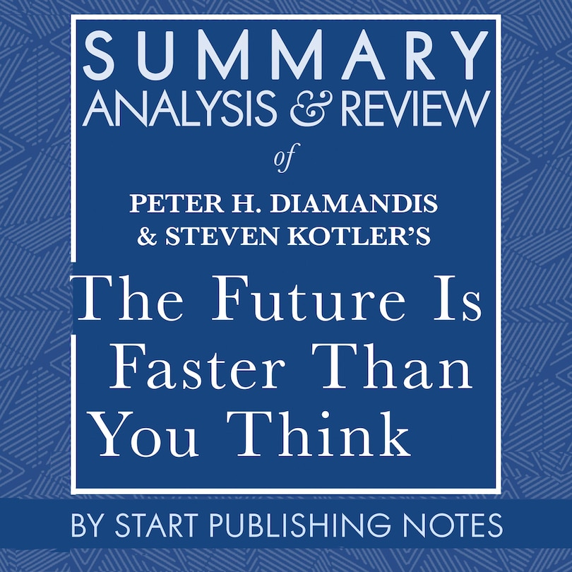 Front cover_Summary, Analysis, and Review of Peter H. Diamandis and Steven Kotler's The Future Is Faster Than You Think