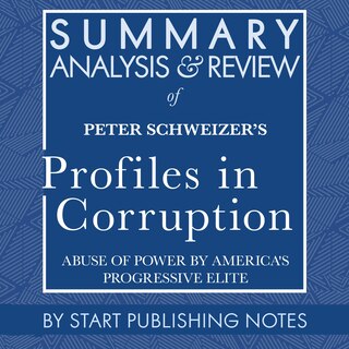 Couverture_Summary, Analysis, and Review of Peter Schweizer's Profiles in Corruption