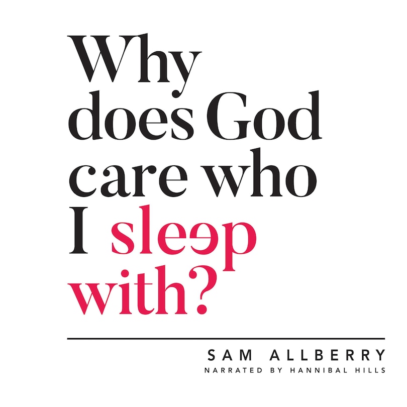 Front cover_Why Does God Care Who I Sleep With?