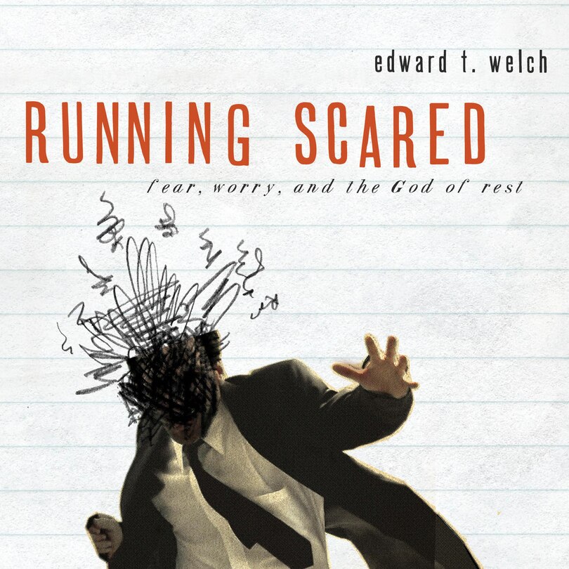 Running Scared: Fear, Worry, and the God of Rest