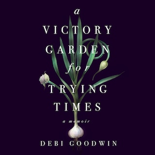 Front cover_A Victory Garden for Trying Times
