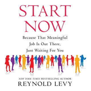 Start Now: Because That Meaningful Job is Out There, Just Waiting For You