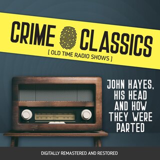 Front cover_Crime Classics: John Hayes, His Head and How They Were Parted