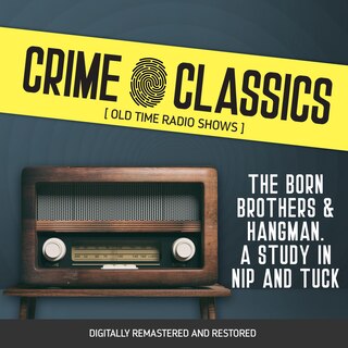 Crime Classics: The Born Brothers & Hangman. A Study in Nip and Tuck