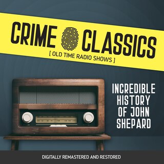 Front cover_Crime Classics: Incredible History of John Shepard