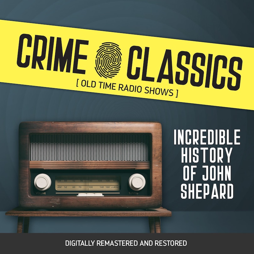 Front cover_Crime Classics: Incredible History of John Shepard