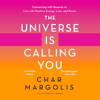 The Universe Is Calling You: Connecting with Essence to Live with Positive Energy, Love, and Power