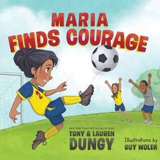 Maria Finds Courage: A Team Dungy Story About Soccer